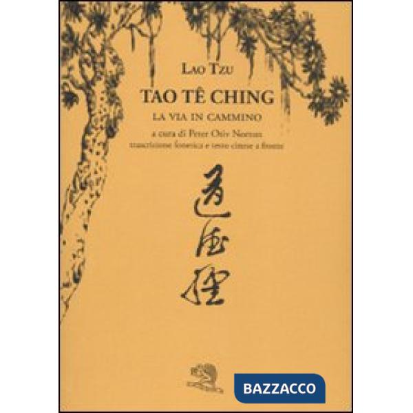 Tao Te Ching. La via in cammino. Trascrizione fonetica e testo cinese a fronte