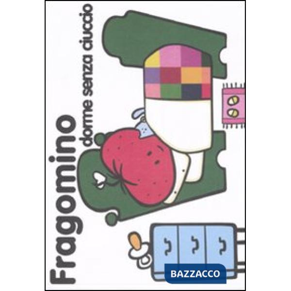 Fragomino dorme senza ciuccio. Ediz. illustrata