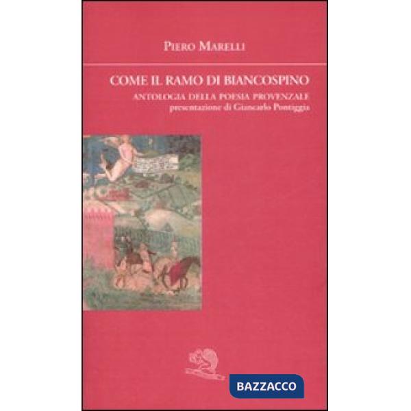 Come il ramo di biancospino. Antologia della poesia provenzale. Testo provenzale