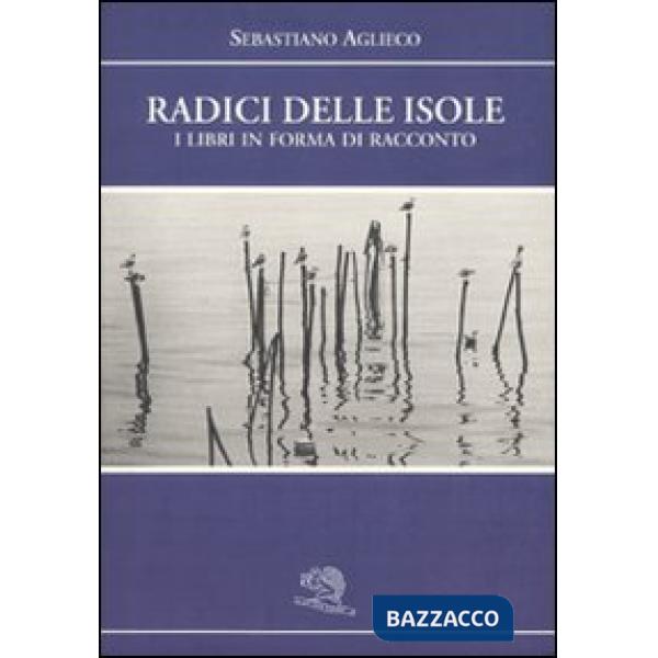Radici delle isole. I libri in forma di racconto