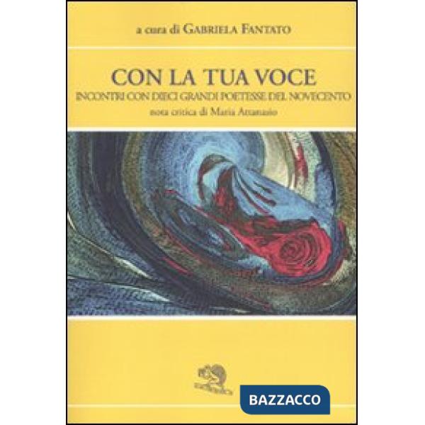 Con la tua voce. Incontri con dieci poetesse del Novecento
