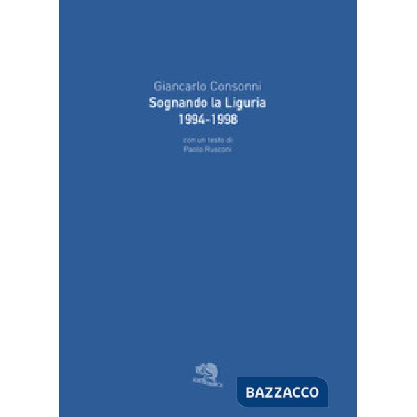 Sognando la Liguria 1994-1998. Ediz. illustrata
