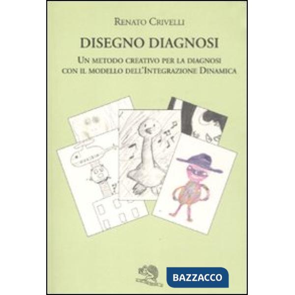 Disegno diagnosi. Un metodo creativo per la diagnosi con il modello dell'Integra