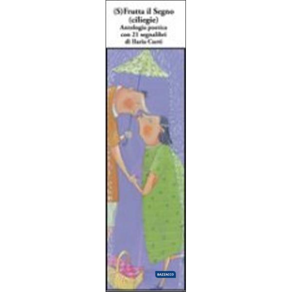 (S)frutta il segno (ciliege). Antologia poetica con 21 segnalibri