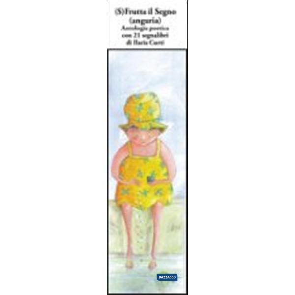 (S)frutta il segno (Anguria). Antologia poetica. Con 21 segnalibri