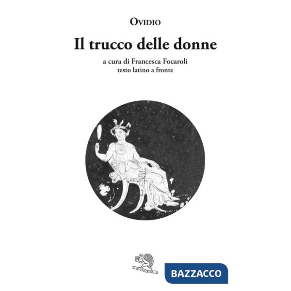 Trucco delle donne. Testo latino a fronte (Il)