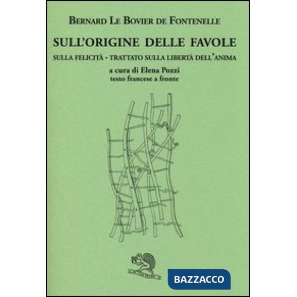 Sull'origine delle favole-Sulla felicità-Trattato sulla libertà dell'anima. Testo francese a fronte. Ediz. bilingue