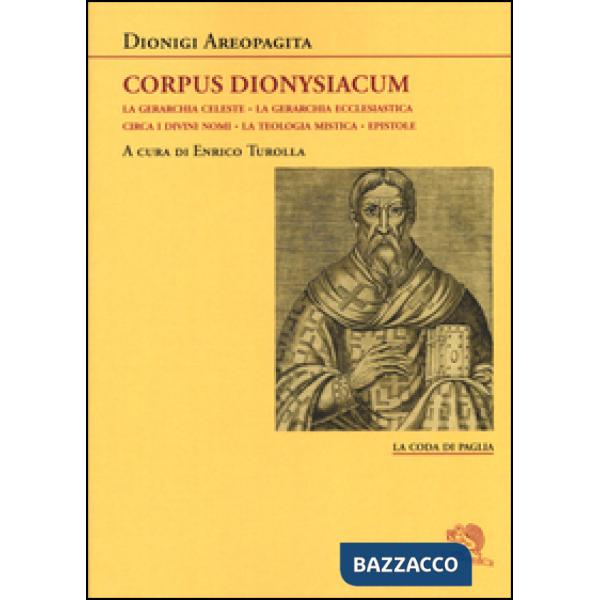 Corpus dionysiacum: La gerarchia celeste-La gerarchia ecclesiastica-Circa i divini nomi- La teologia mistica-Epistole