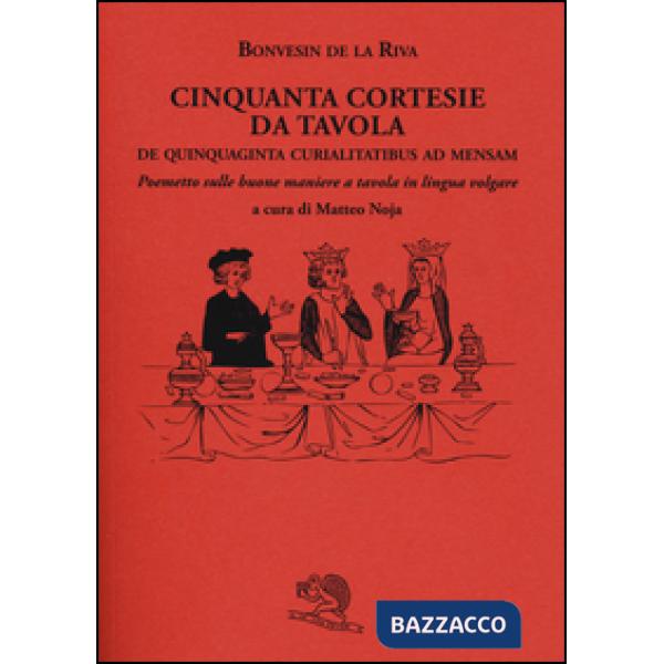 Cinquanta cortesie da tavola. De quinquaginta curialitatibus ad mensam. Poemetto