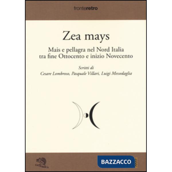 Zea Mays. Mais e pellagra nel nord Italia tra fine Ottocento e inizio Novecento