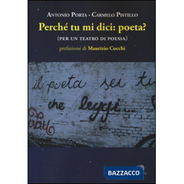 Perché tu mi dici: poeta? (per un teatro di poesia)