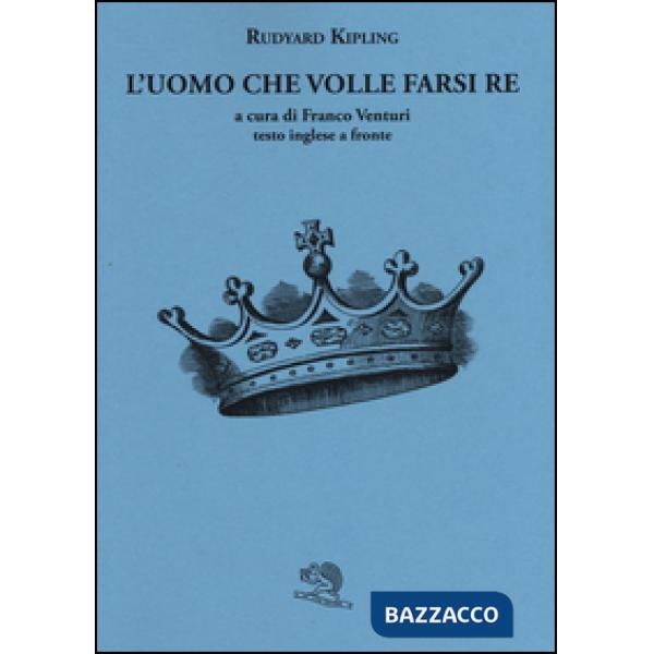 Uomo che volle farsi re. Testo inglese a fronte (L')