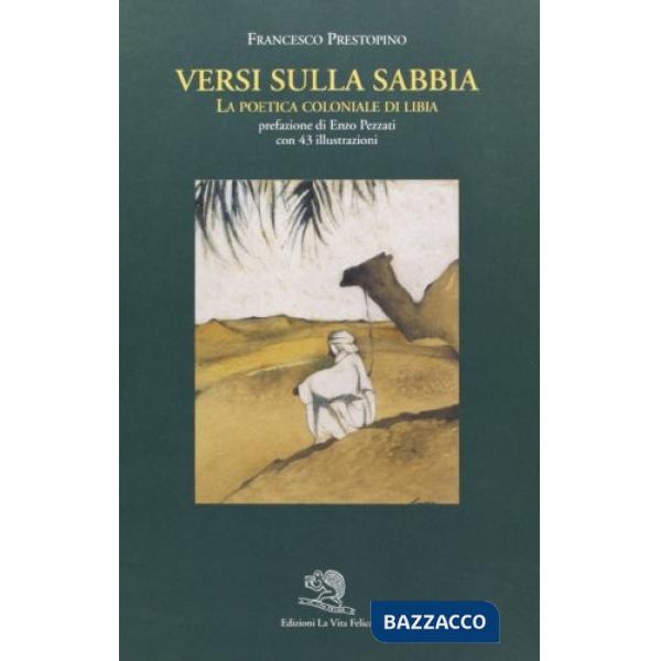 Versi sulla sabbia. La poetica coloniale di Libia. Ediz. illustrata