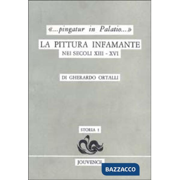 Pingatur in palatio. La pittura infamante nei secoli XIII-XVI
