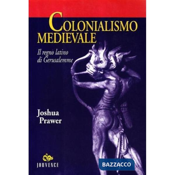 Colonialismo medievale. Il regno latino di Gerusalemme
