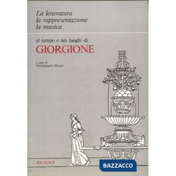 Letteratura, la rappresentazione, la musica, al tempo e nei luoghi di Giorgione (La)
