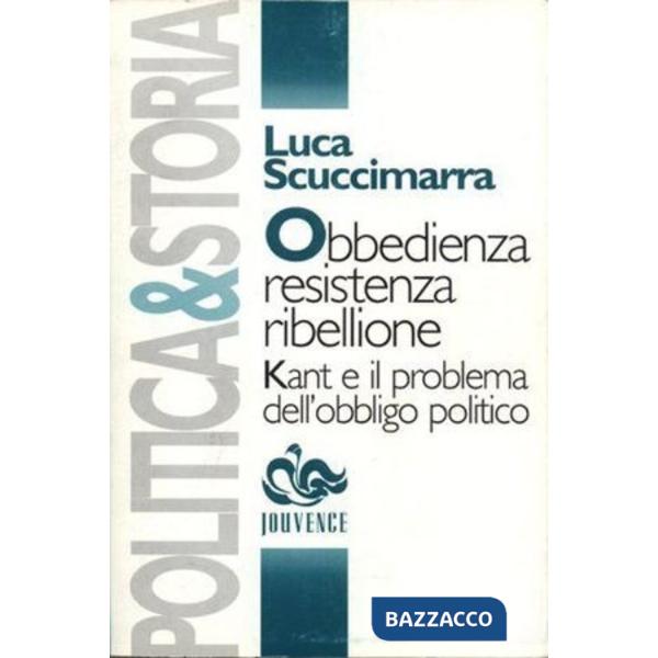 Obbedienza, resistenza, ribellione. Kant e il problema dell'obbligo politico