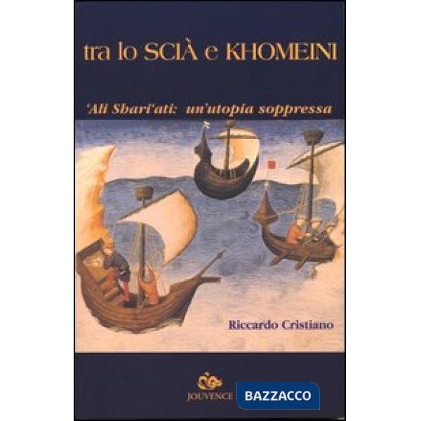 Tra lo Scià e Khomeini. 'Ali Shari'ati: un'utopia soppressa
