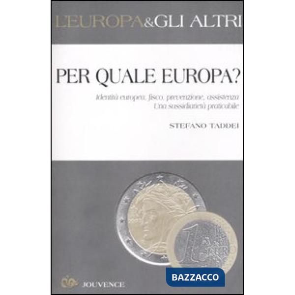 Per quale Europa? Identità europea, fisco, prevenzione, assistenza. Una sussidiarietà praticabile