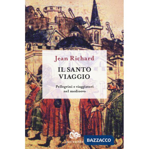 Santo viaggio. Pellegrini e viaggiatori nel Medioevo (Il)