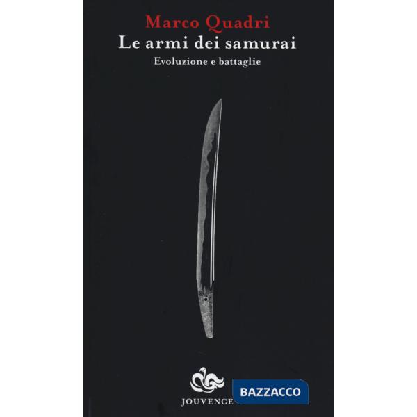 Armi dei Samurai. Evoluzione e battaglie (Le)