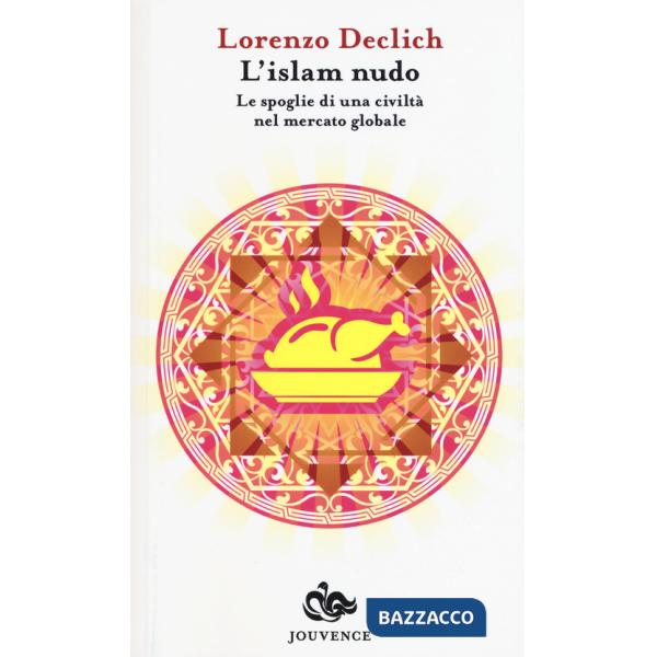 Islam nudo. Le spoglie di una civiltà nel mercato globale (L')