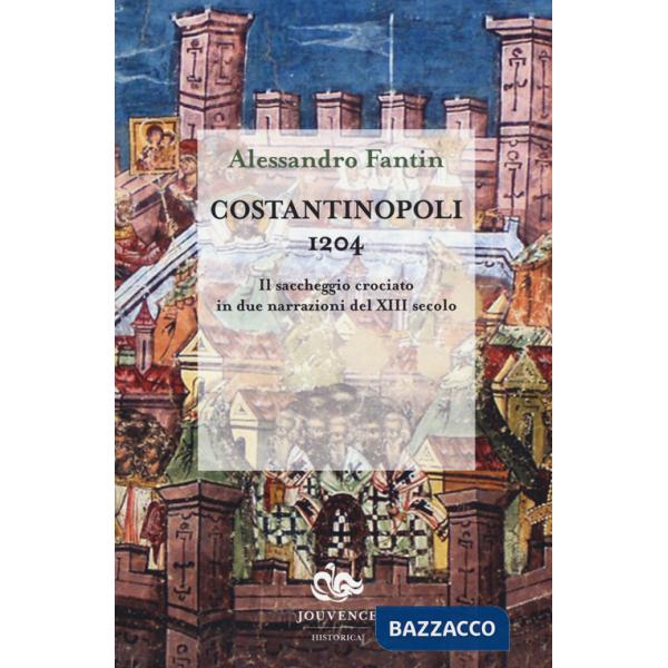 Costantinopoli 1204. Il saccheggio crociato in due narrazioni del XIII secolo