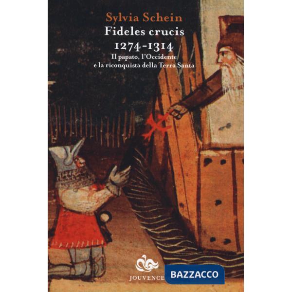 Fideles crucis. 1274-1314. Il papato, l'Occidente e la riconquista della Terra Santa