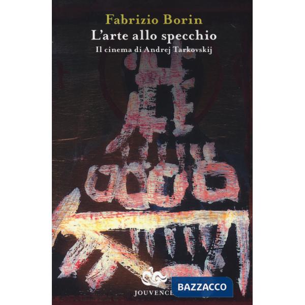 Arte allo specchio. Il cinema di Andrej Tarkovskij (L')