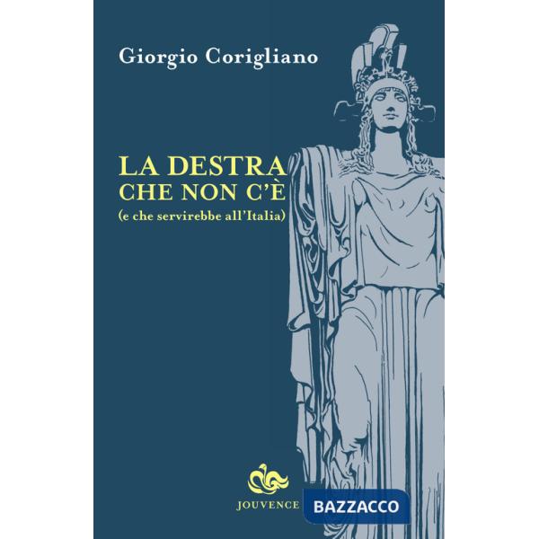 Destra che non c'è (e che servirebbe all'Italia) (La)