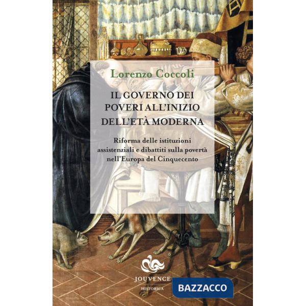 Governo dei poveri all'inizio dell'età moderna. Riforma delle istituzioni assistenziali e dibattiti sulla povertà nell'Europa de