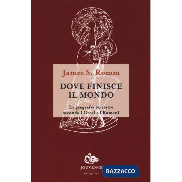 Dove finisce il mondo. La geografia terrestre secondo i Greci e i Romani