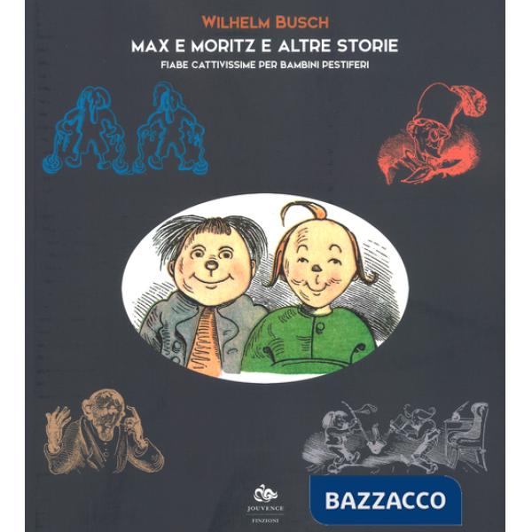 Max e Moritz e altre storie. Fiabe cattivissime per bambini pestiferi