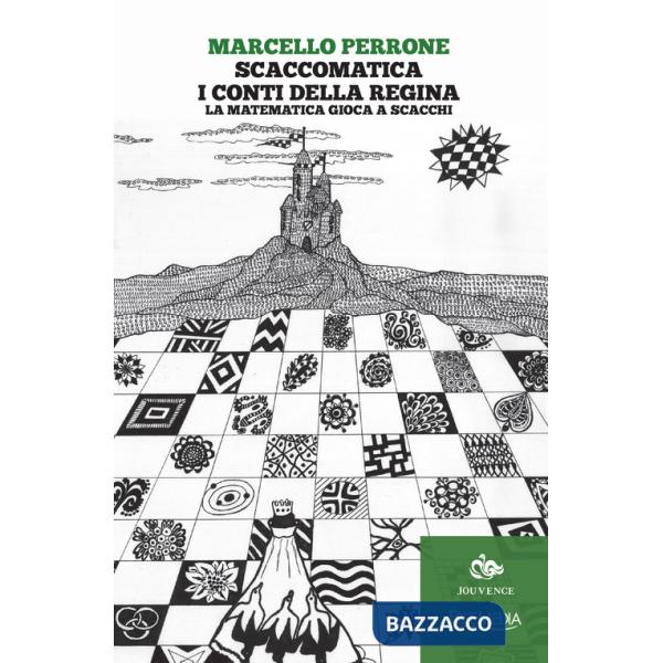 Scaccomatica. I conti della regina. La matematica gioca a scacchi