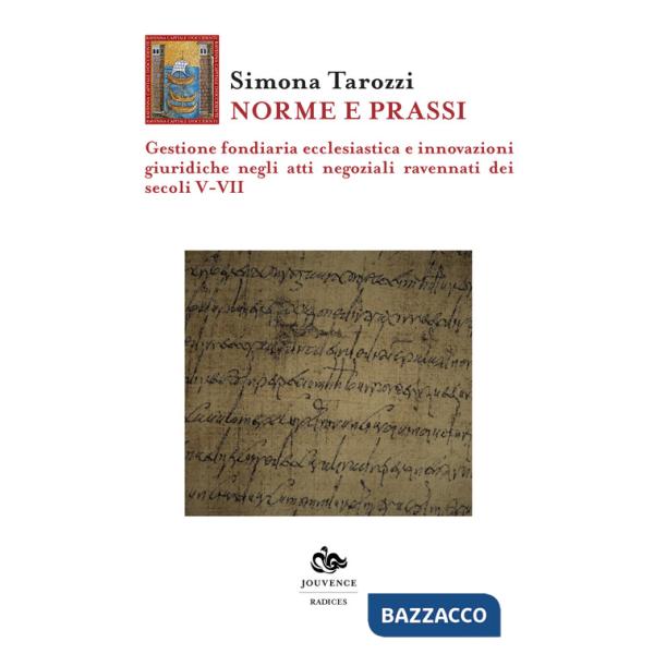 Norme e prassi. Gestione fondiaria ecclesiastica e innovazioni giuridiche negli atti negoziali ravennati dei secoli V-VII