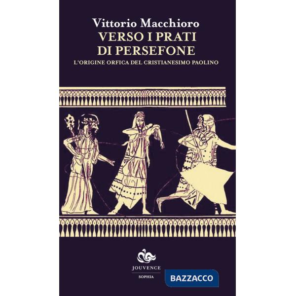Verso i prati di Persefone. L'origine orfica del cristianesimo paolino
