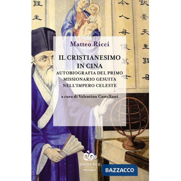 Cristianesimo in Cina. Autobiografia del primo missionario gesuita nell'impero celeste (Il)