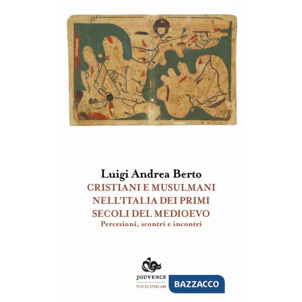 Cristiani e musulmani nell'Italia dei primi secoli del medioevo. Percezioni, scontri e incontri