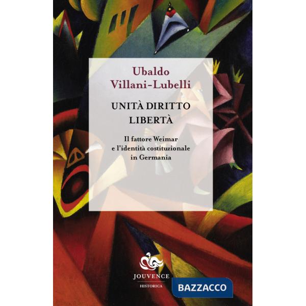 Unità diritto libertà. Il fattore Weimar e l'identità istituzionale in Germania