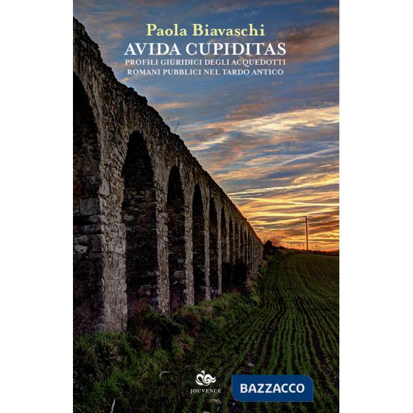 Avida cupiditas. Profili giuridici degli acquedotti romani pubblici nel tardo antico