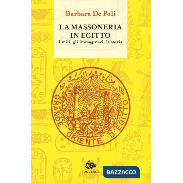 Massoneria in Egitto. I miti, gli immaginari, la storia (La)