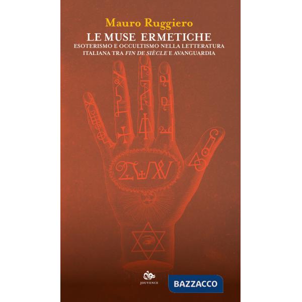 Muse ermetiche. Esoterismo e occultismo nella letteratura italiana tra fin de siècle e avanguardia (Le)