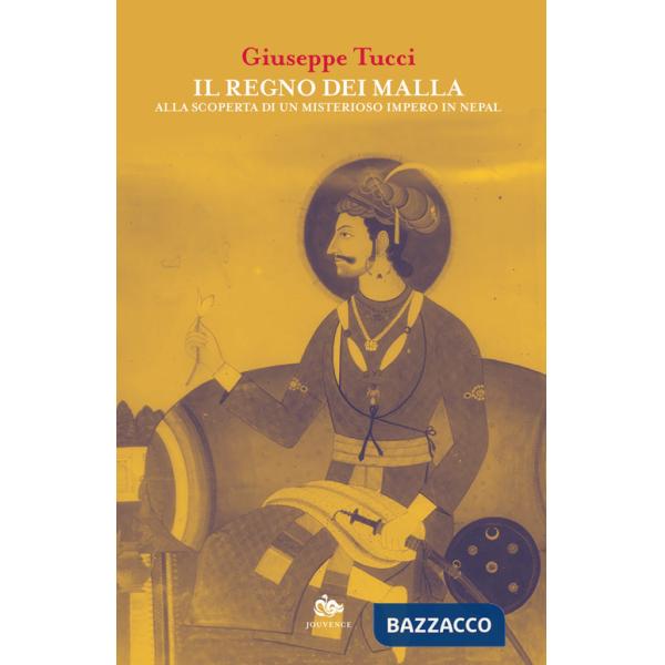Regno dei Malla. Alla scoperta di un misterioso impero in Nepal (Il)