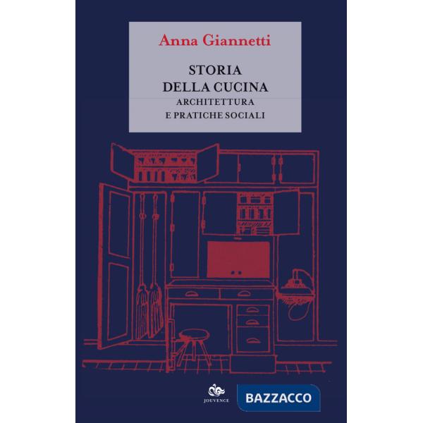 Storia della cucina. Architettura e pratiche sociali