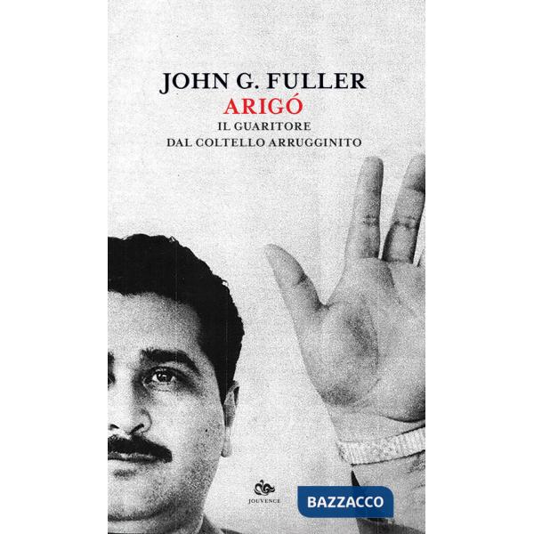 Arigó. Il guaritore dal coltello arrugginito