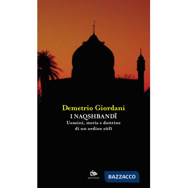 Naqshbandi. Uomini, storia e dottrine di un ordine sufi (I)