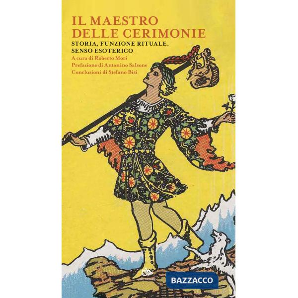 Maestro delle cerimonie. Storia, funzione rituale, senso esoterico (Il)