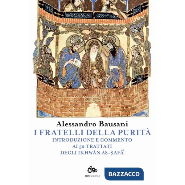 Fratelli della puritÃ . Introduzione e commento ai 52 trattati degli Ikhwan As-Safa (I)