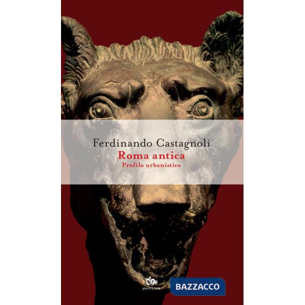 Roma antica. Profilo urbanistico. Nuova ediz.