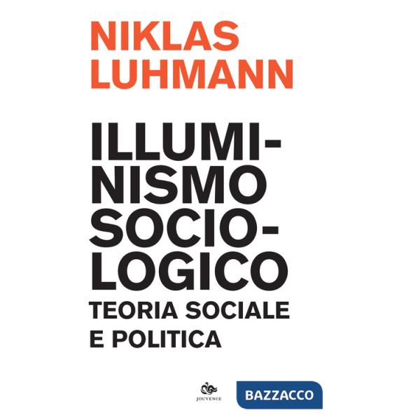 Illuminismo sociologico. Teoria sociale e politica